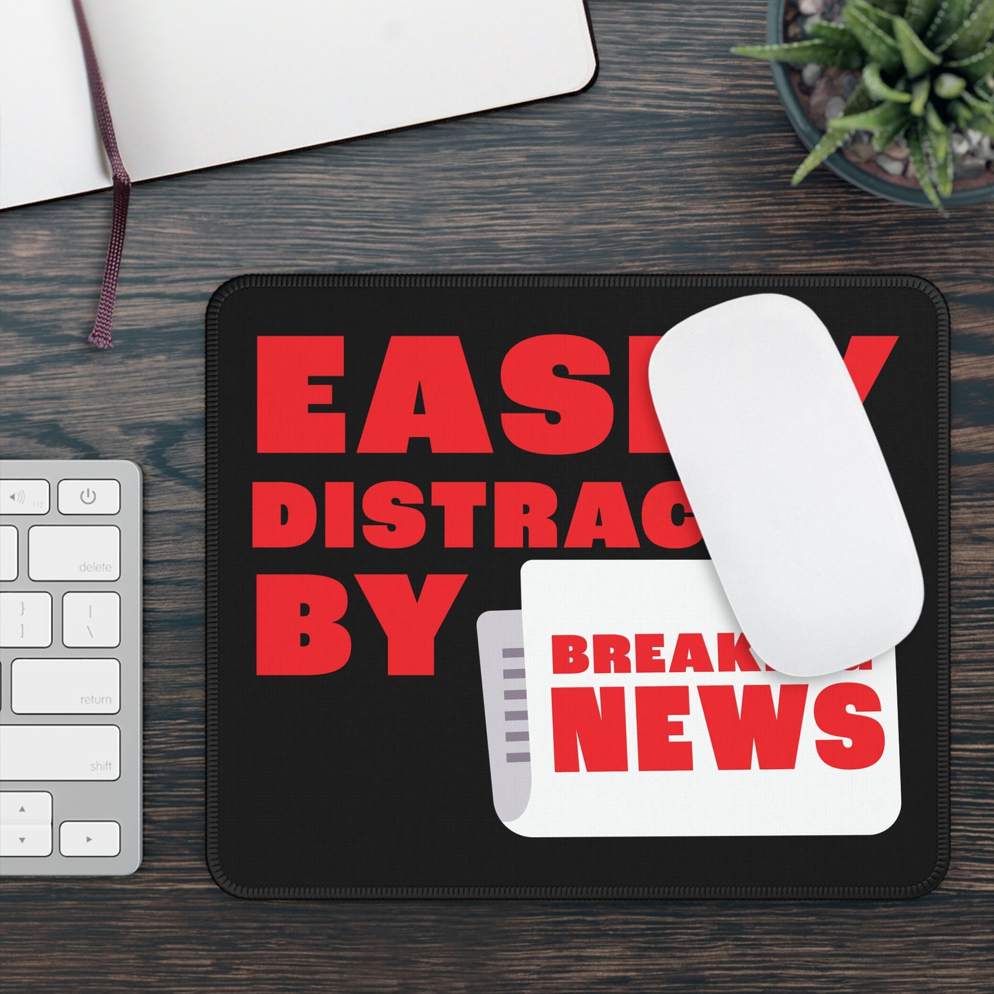 Easily Distracted by Breaking News Mouse Pad – Stop the Presses, Start the Clicks