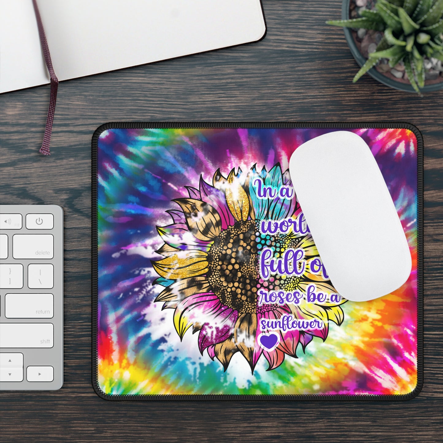 In a World Full of Roses Mouse Pad – Be Bold, Be Bright, Be a Sunflower
