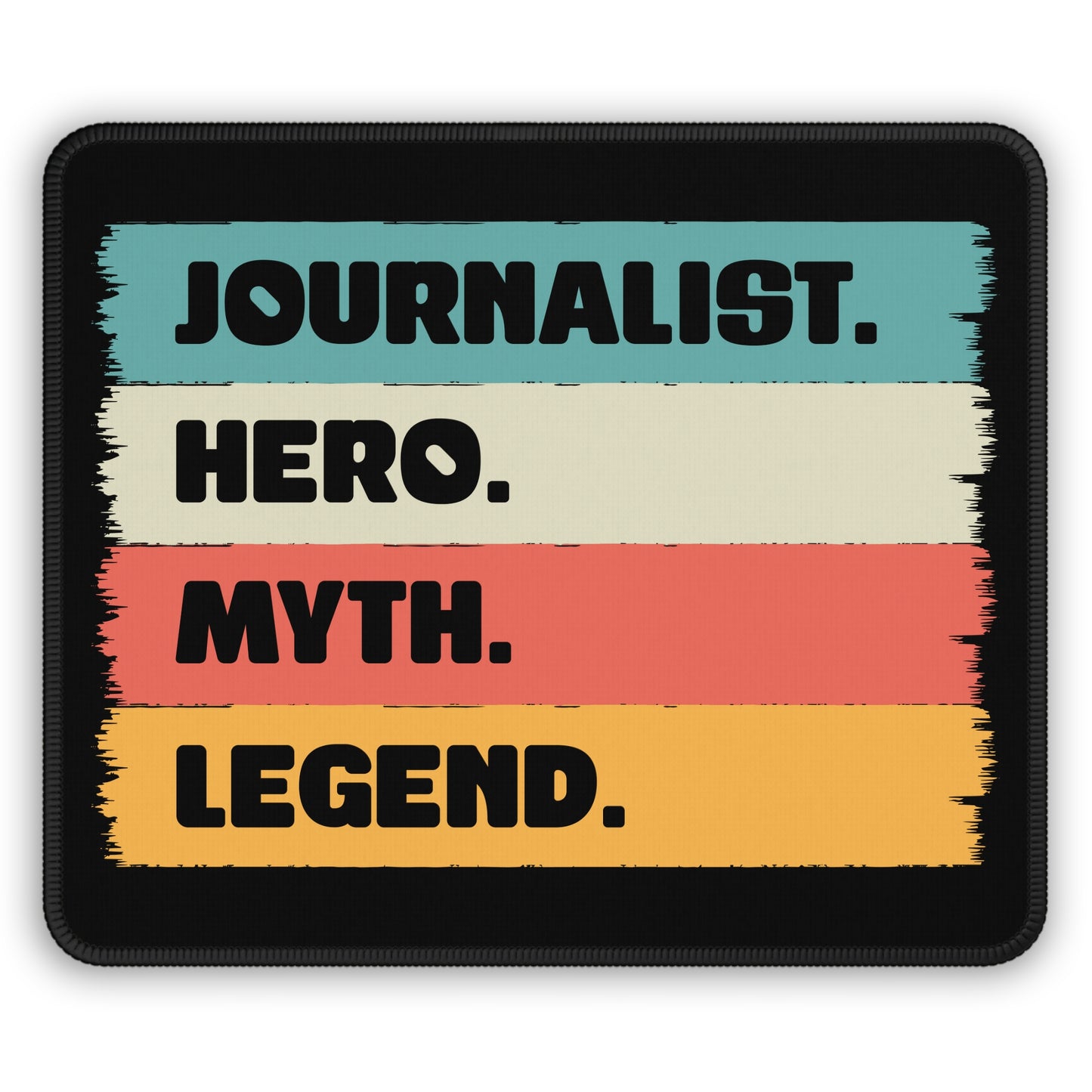 Journalist. Hero. Myth. Legend. Mouse Pad – For Those Who Write History as It Happens
