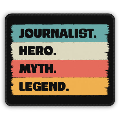 Journalist. Hero. Myth. Legend. Mouse Pad – For Those Who Write History as It Happens