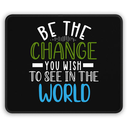 Be the Change Mouse Pad – Power Up with Positivity