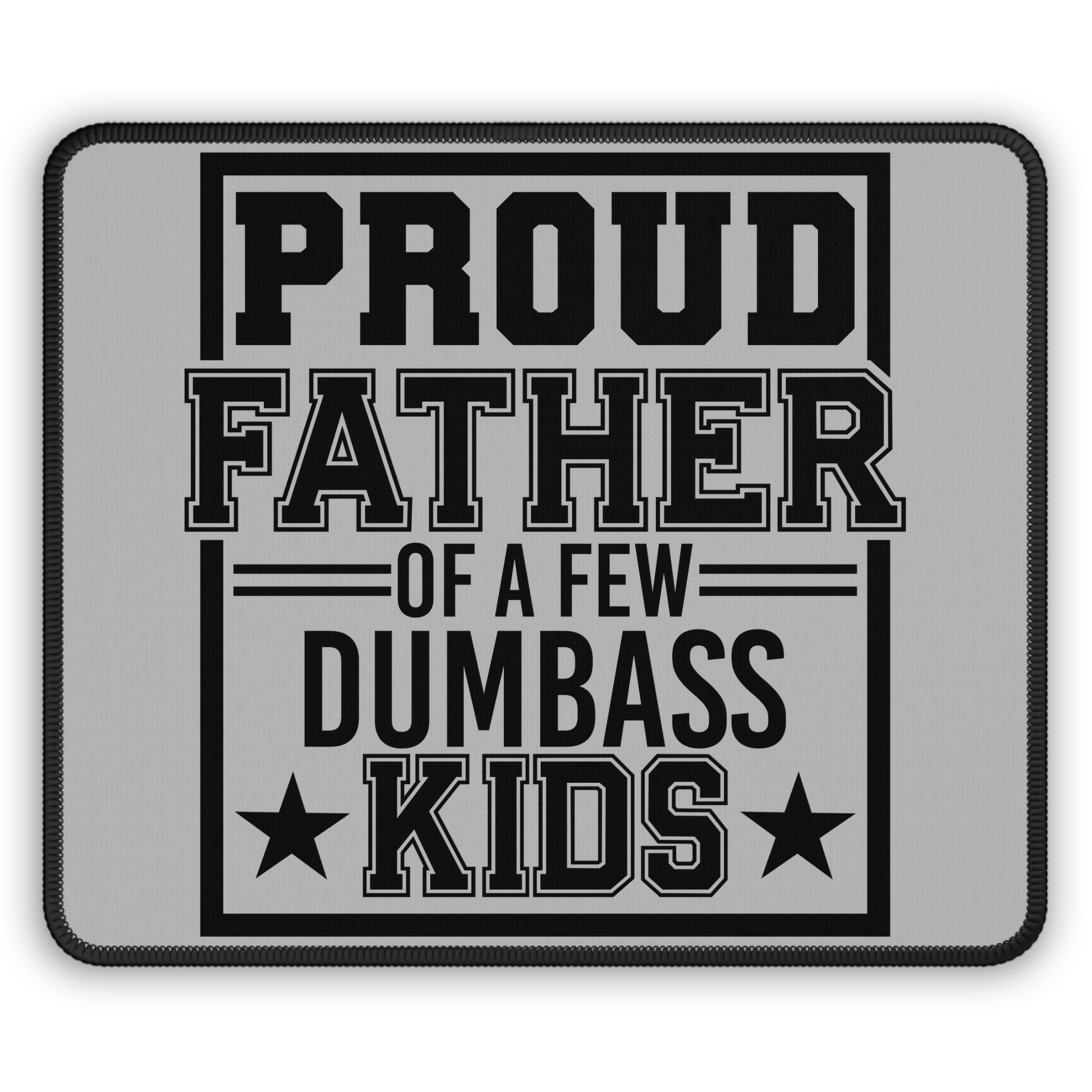 😂 "Proud Father of a Few Dumbass Kids" Mouse Pad – Parenting: Nailed It.