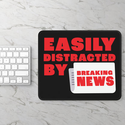Easily Distracted by Breaking News Mouse Pad – Stop the Presses, Start the Clicks