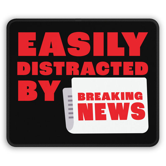 Easily Distracted by Breaking News Mouse Pad – Stop the Presses, Start the Clicks